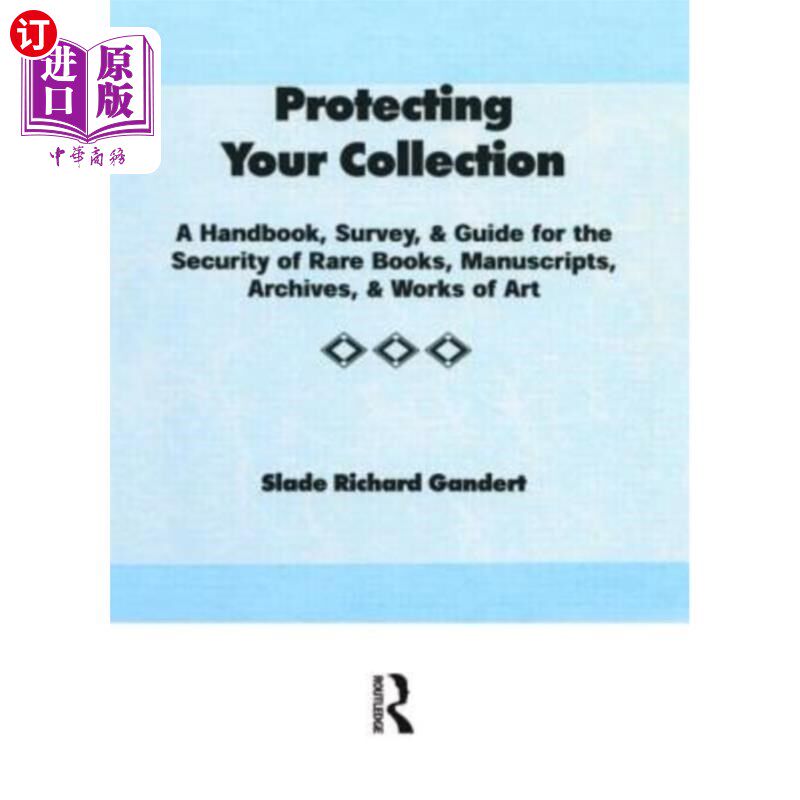 海外直订Protecting Your Collection: A Handbook, Survey, & Guide for the Security of Rare 保护您的收藏：珍本、手稿、