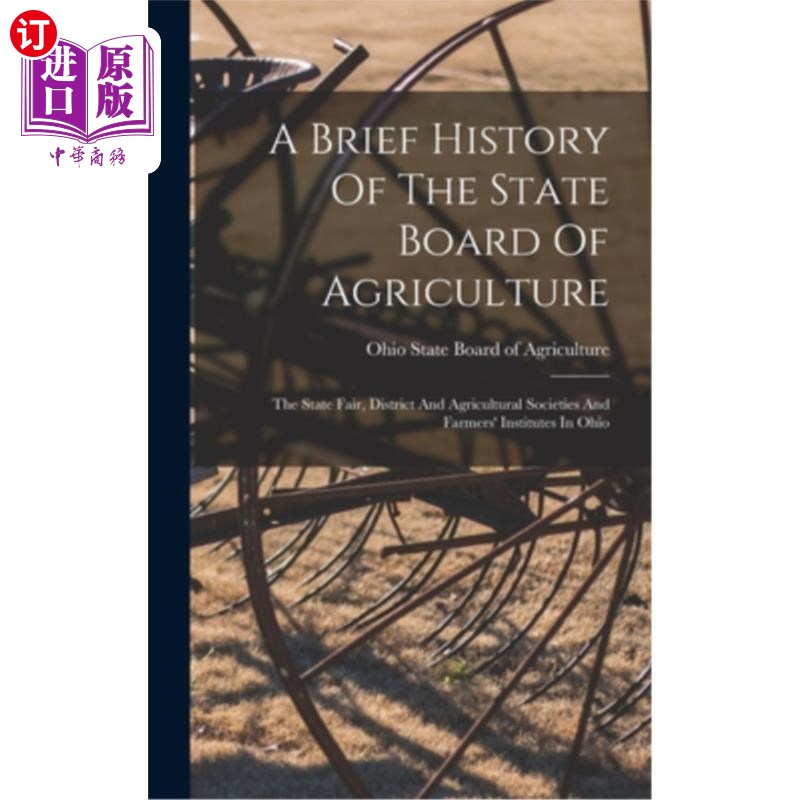 海外直订A Brief History Of The State Board Of Agriculture: The State Fair, District And  国家农业委员会简史:俄亥俄