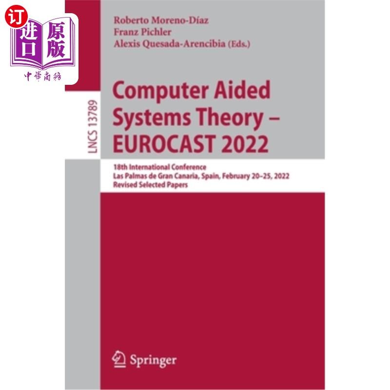 海外直订Computer Aided Systems Theory - Eurocast 2022: 18th International Conference, La 计算机辅助系统理论-欧洲广