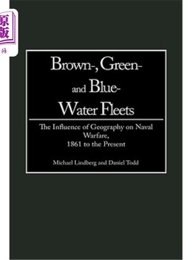 海外直订Brown-, Green- And Blue-Water Fleets: The Influence of Geography on Naval Warfar 棕色、绿色和蓝水舰队:地理