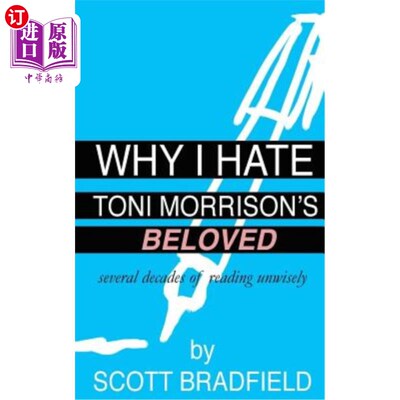 海外直订Why I Hate Toni Morrison's BELOVED: Several Decades of Reading Unwisely 为什么我恨托尼·莫里森的爱人：几十年