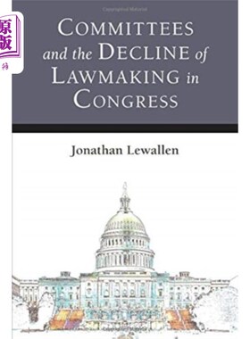 海外直订Committees and the Decline of Lawmaking in Congr... 委员会和国会立法的衰落