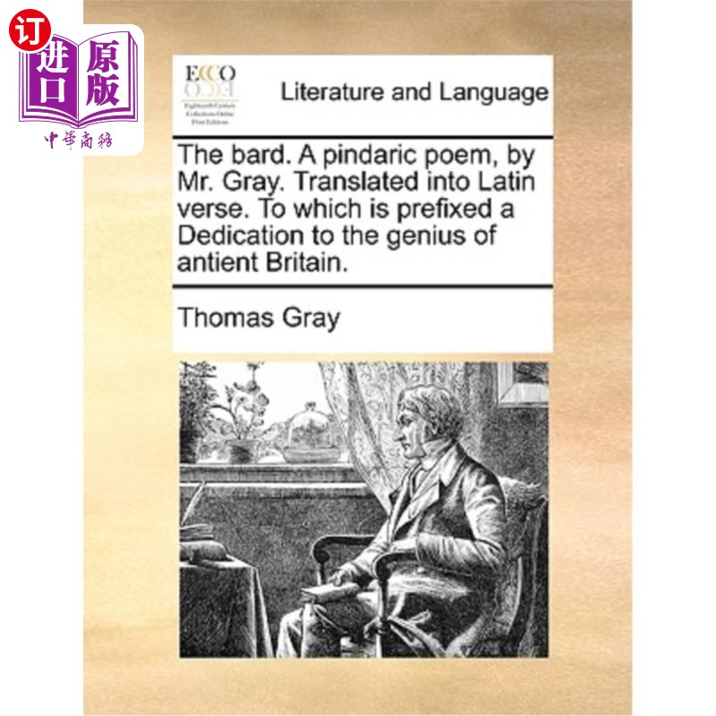 海外直订The Bard. a Pindaric Poem, by Mr. Gray. Translated Into Latin Verse. to Which Is 吟游诗人。格雷先生的品达诗