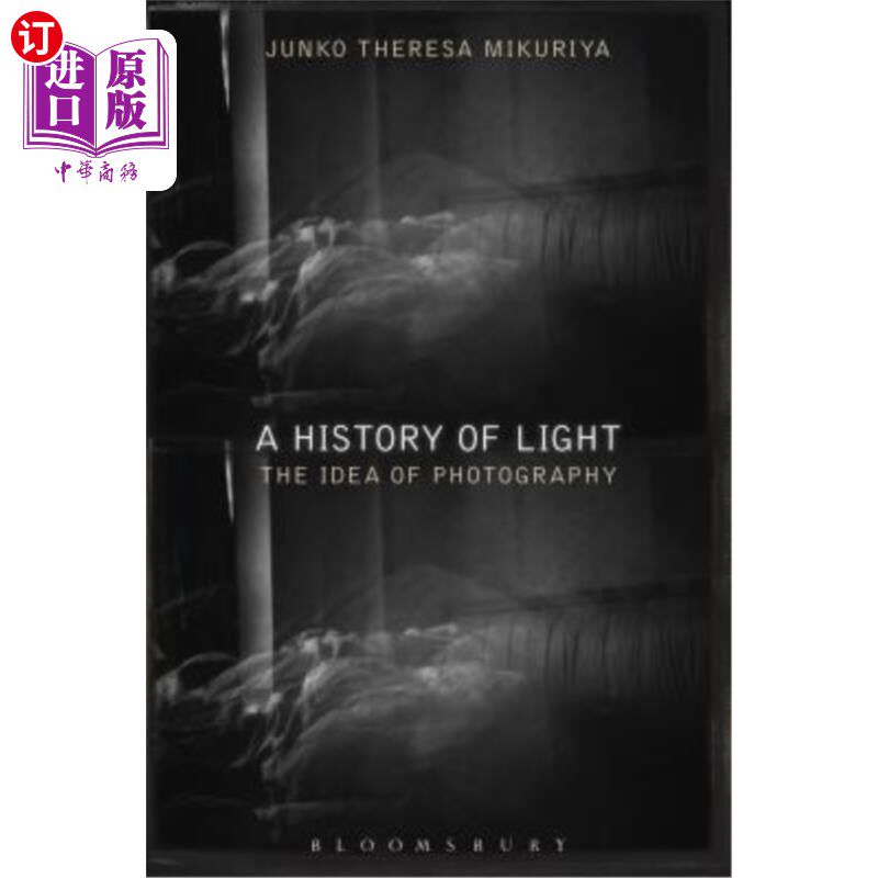 海外直订A History of Light: The Idea of Photography 《光的历史:摄影的观念
