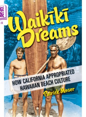 海外直订Waikiki Dreams: How California Appropriated Hawaiian Beach Culture 怀基基之梦：加州如何挪用夏威夷海滩文化