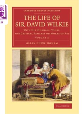 海外直订The Life of Sir David Wilkie: With His Journals, Tours, and Critical Remarks on  大卫·威尔基爵士的生活：他