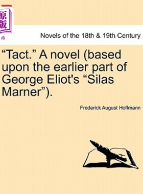 海外直订Tact. a Novel (Based Upon the Earlier Part of George Eliot's Silas Marner). Vol. 机智。一部小说(改编自乔治·