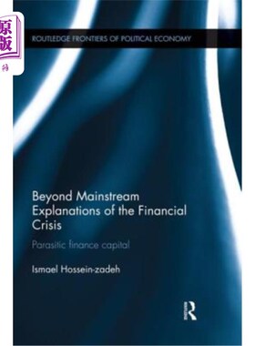 海外直订Beyond Mainstream Explanations of the Financial Crisis: Parasitic Finance Capita 金融危机的主流解释之外：寄
