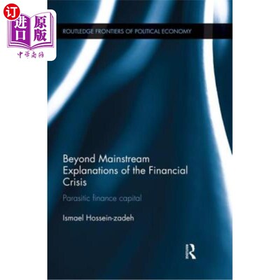 海外直订Beyond Mainstream Explanations of the Financial Crisis: Parasitic Finance Capita 金融危机的主流解释之外：寄