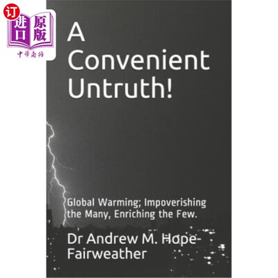 海外直订A Convenient Untruth!: Global Warming; Impoverishing the Many, Enriching the Few 一个方便的谎言!:全球变暖;
