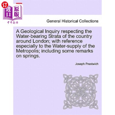 海外直订A Geological Inquiry Respecting the Water-Bearing Strata of the Country Around L 关于伦敦周边国家含水地层的