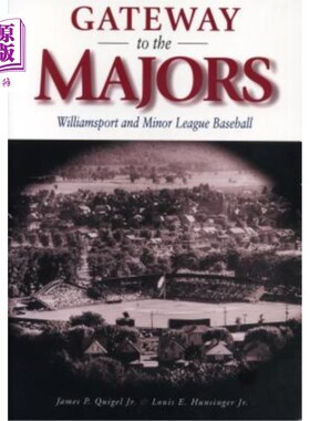 海外直订Gateway to the Majors: Williamsport and Minor League Baseball 通往大联盟的大门:威廉斯波特和小联盟棒球
