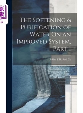 海外直订The Softening & Purification of Water On an Improved System, Part 1 改进系统对水的软化和净化，第一部分