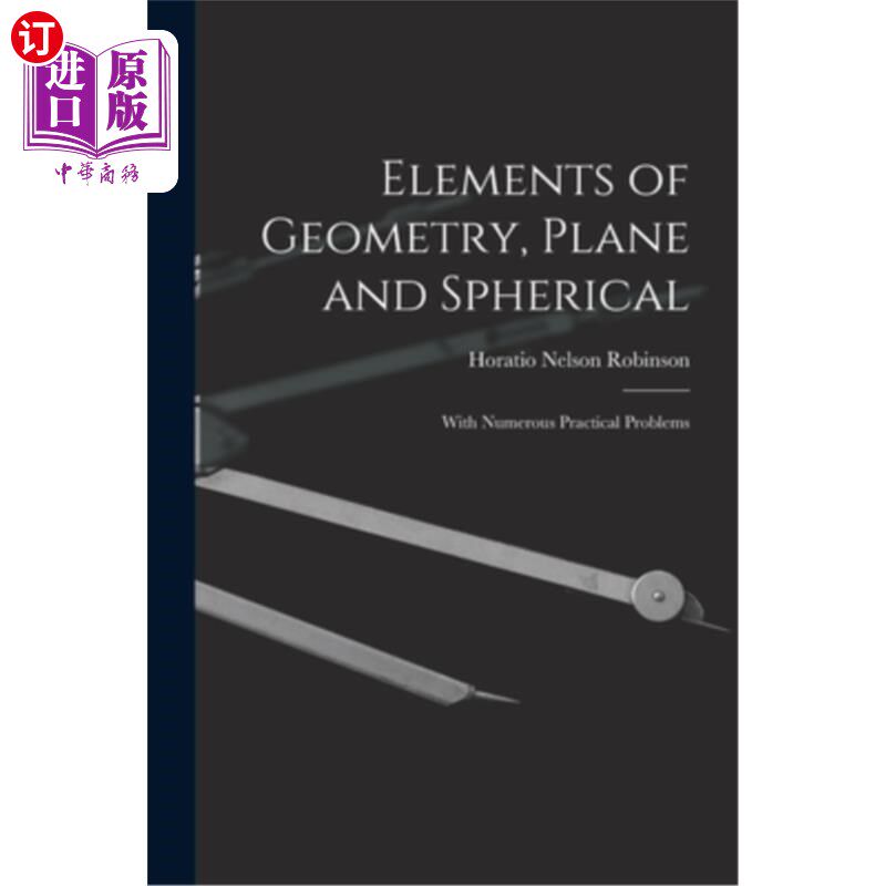 海外直订Elements of Geometry, Plane and Spherical: With Numerous Practical Problems 几何元素，平面和球面:有许多实际