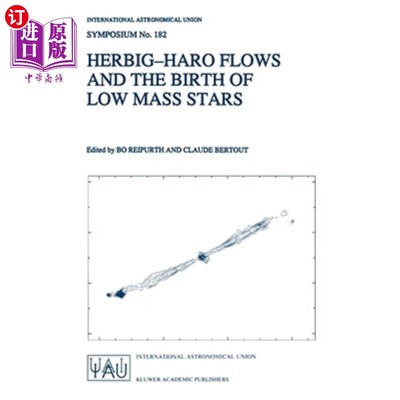 海外直订Herbig-Haro Flows and the Birth of Low Mass Stars: Proceedings of the 182nd Symp 赫比格哈罗流与低质量恒星的