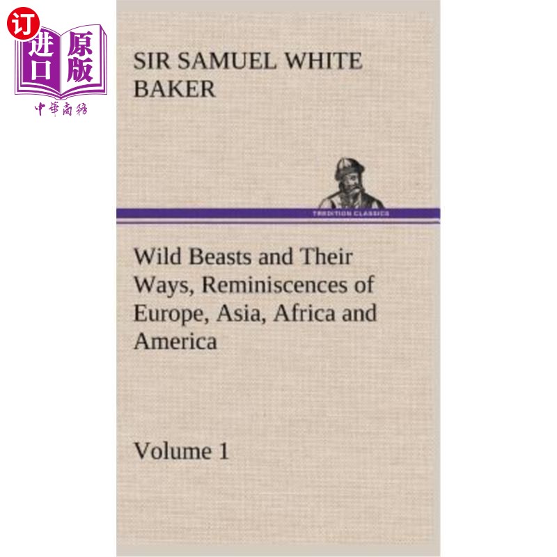 海外直订Wild Beasts and Their Ways, Reminiscences of Europe, Asia, Africa and America -  野生动物及其生活方式，欧洲