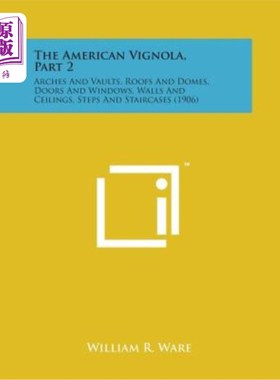 海外直订The American Vignola, Part 2: Arches and Vaults, Roofs and Domes, Doors and Wind 《美国维格纳》，第2部分：