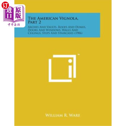 海外直订The American Vignola, Part 2: Arches and Vaults, Roofs and Domes, Doors and Wind 《美国维格纳》，第2部分：