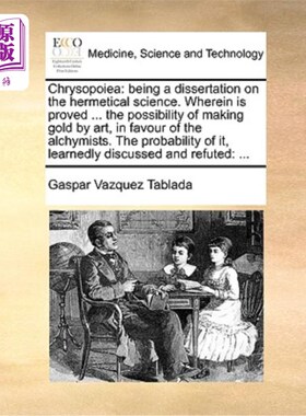 海外直订医药图书Chrysopoiea: Being a Dissertation on the Hermetical Science. Wherein Is Proved . 菊花:作为一篇关于