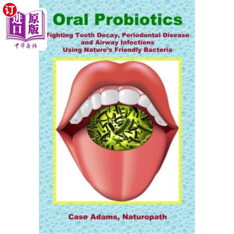 海外直订医药图书Oral Probiotics: Fighting Tooth Decay, Periodontal Disease and Airway Infections 口服益生菌：利用天