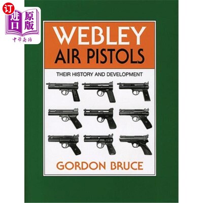 海外直订Webley Air Pistols: Their History and Development 韦伯利空气手枪的历史与发展