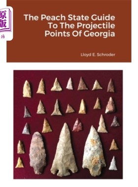 海外直订The Peach State Guide To The Projectile Points Of Georgia 格鲁吉亚弹丸点的桃州指南