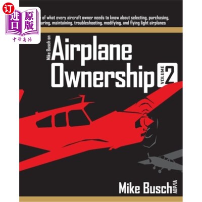 海外直订Mike Busch on Airplane Ownership (Volume 2): More of what every aircraft owner n Mike Busch