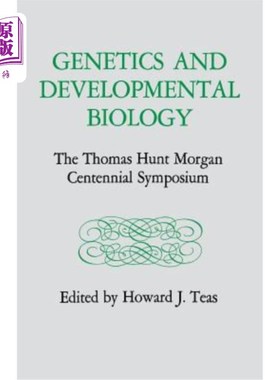 海外直订Genetics and Developmental Biology: The Thomas Hunt Morgan Centennial Symposium 遗传学和发育生物学:托马斯亨特摩