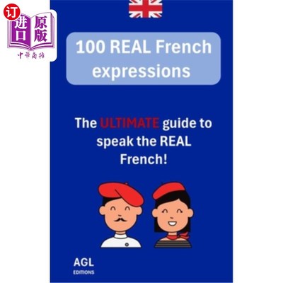 海外直订100 REAL French expressions: The ULTIMATE guide to speak the REAL French! 100个地道法语表达：说地道法语的终