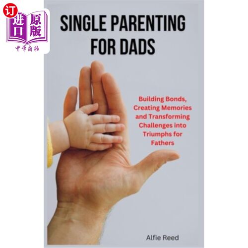海外直订Single Parenting for Dads: Building Bonds, Creating Memories and Transforming Ch 单亲父亲：建立纽带，创造回