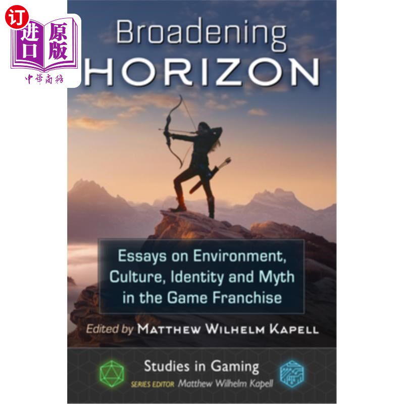 海外直订Broadening Horizon: Essays on Environment, Culture, Identity and Myth in the Gam 拓宽视野:论游戏特许经营中