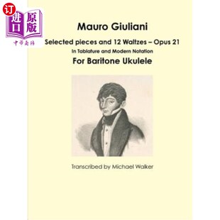海外直订Mauro Giuliani: Selected pieces and 12 Waltzes - Opus 21 In Tablature and Modern 毛罗·朱利安尼：精选曲目和1