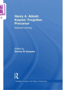 海外直订Henry A. Abbati: Keynes' Forgotten Precursor: Selected Writings 亨利·A·阿巴蒂：凯恩斯被遗忘的先驱：选集