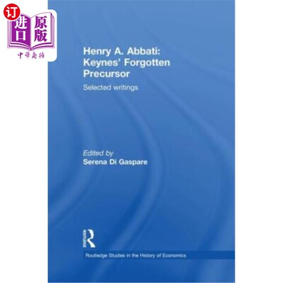 海外直订Henry A. Abbati: Keynes' Forgotten Precursor: Selected Writings 亨利·A·阿巴蒂：凯恩斯被遗忘的先驱：选集