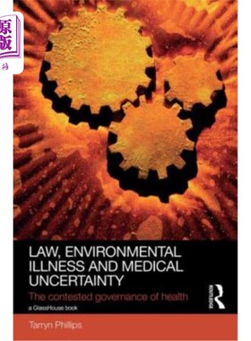 海外直订Law, Environmental Illness and Medical Uncertainty: The Contested Governance of  法律、环境疾病和医疗不确定