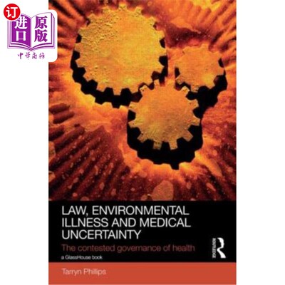 海外直订Law, Environmental Illness and Medical Uncertainty: The Contested Governance of  法律、环境疾病和医疗不确定