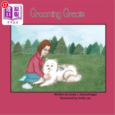 海外直订Grooming Gracie: A Children S Book about a Samoyed Dog 打扮格蕾西：一本关于萨摩耶狗的儿童书