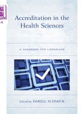 海外直订Accreditation in the Health Sciences: A Handbook for Librarians 健康科学的认证:图书馆员手册
