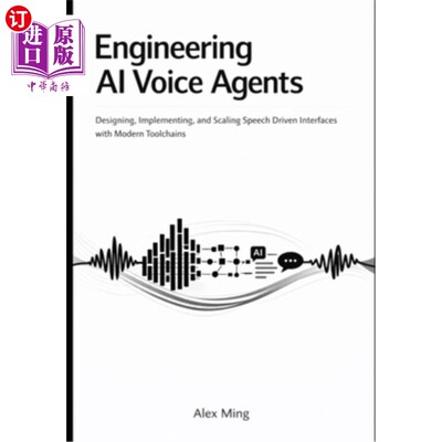海外直订Engineering AI Voice Agents: Designing, Implementing, and Scaling Speech Driven  工程人工智能语音代理：用现
