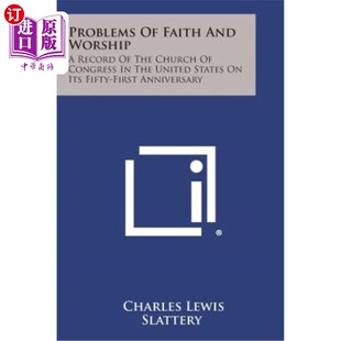 海外直订Problems of Faith and Worship: A Record of the Church of Congress in the United  《信仰与崇拜的问题:美国国