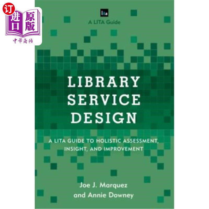 海外直订Library Service Design: A LITA Guide to Holistic Assessment, Insight, and Improv 图书馆服务设计：整体评估、