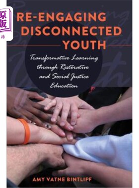 海外直订Re-Engaging Disconnected Youth: Transformative Learning Through Restorative and  与社会脱节的青年重新接触: