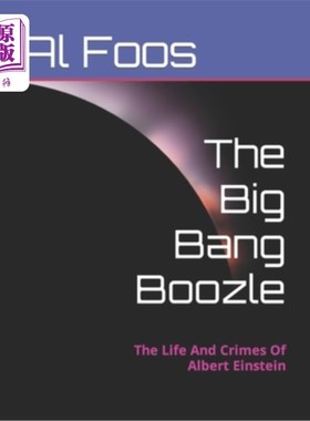 海外直订The Big Bang Boozle: The Life And Crimes Of Albert Einstein 大爆炸酒：阿尔伯特·爱因斯坦的生活和罪行