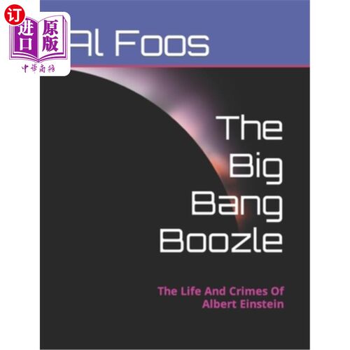 海外直订The Big Bang Boozle: The Life And Crimes Of Albert Einstein 大爆炸酒：阿尔伯特·爱因斯坦的生活和罪行