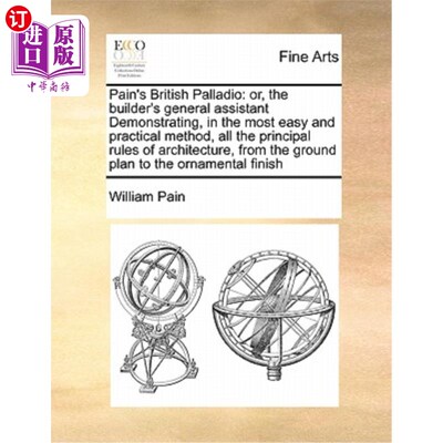 海外直订Pain's British Palladio: Or, the Builder's General Assistant Demonstrating, in t 佩恩的英国帕拉第奥:Or，建