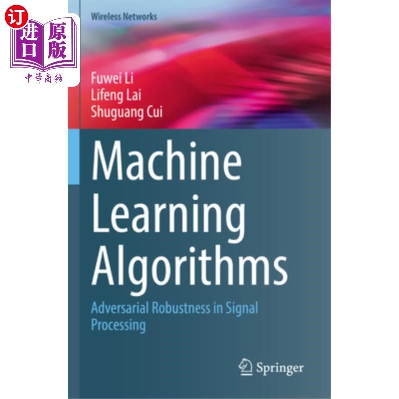 海外直订Machine Learning Algorithms: Adversarial Robustness in Signal Processing Machine Learning A