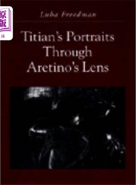 海外直订Titian's Portraits through Aretino's Lens 提香《阿雷蒂诺镜头下的肖像