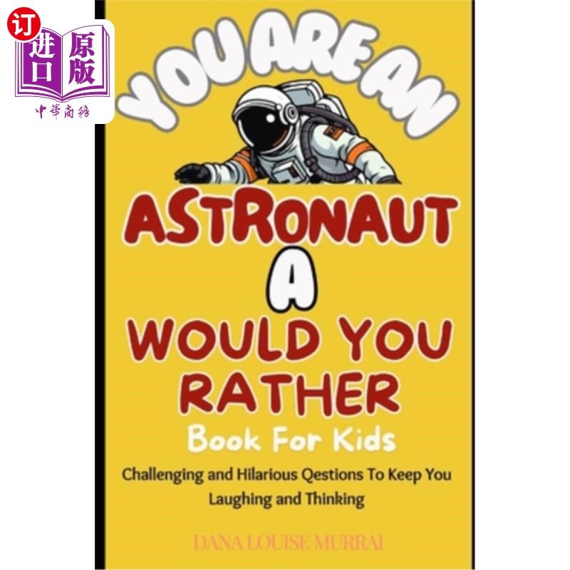 海外直订You Are An Astronaut - A Would You Rather Book For Kids: Challenging and Hilario 你是一名宇航员-你更愿意为
