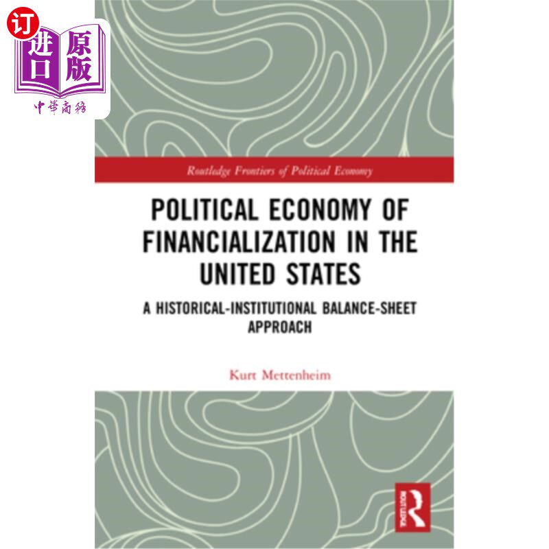 海外直订Political Economy of Financialization in the United States: A Historical-Institu 美国金融化的政治经济学:历