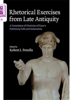海外直订Rhetorical Exercises from Late Antiquity: A Translation of Choricius of Gaza's P 古代晚期的修辞练习:加沙的